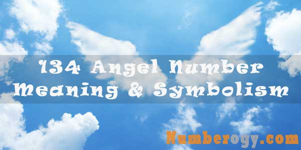 134 Angel Number : Meaning & Symbolism