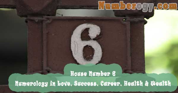 House Number 6 - Numerology in Love, Success, Career, Health & Wealth