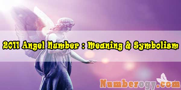 2011 Angel Number : Meaning & Symbolism
