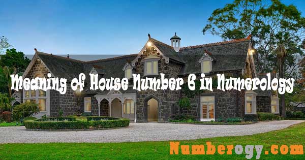 Meaning of House Number 6 in Numerology