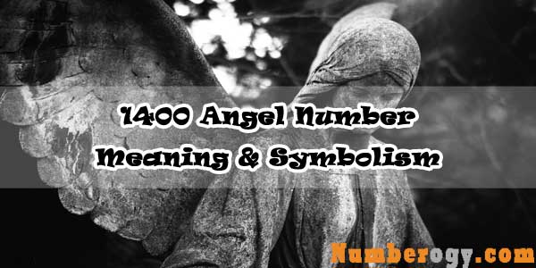 1400 Angel Number : Meaning & Symbolism