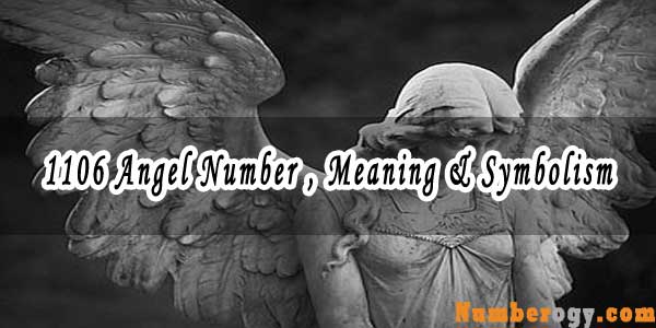 1106 Angel Number , Meaning & Symbolism