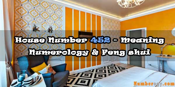House Number 452 - Meaning , Numerology & Feng Shui