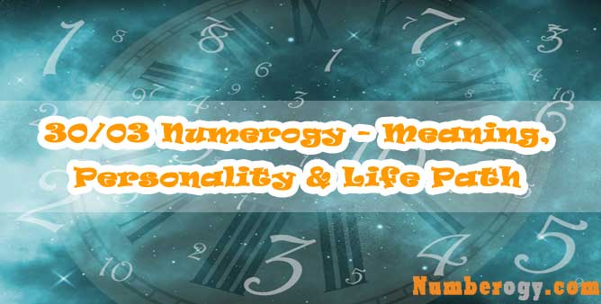 30/03 Numerology - Meaning, Personality & Life Path