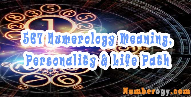 567 Numerology - Meaning, Personality & Life Path