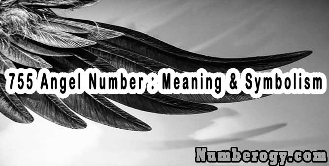 755 Angel Number : Meaning & Symbolism