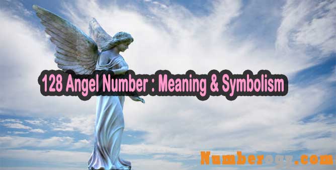 128 Angel Number : Meaning & Symbolism