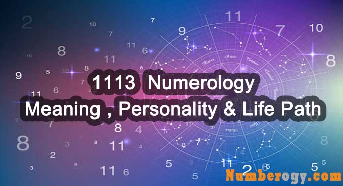 1113 Numerology - Meaning , Personality & Life Path