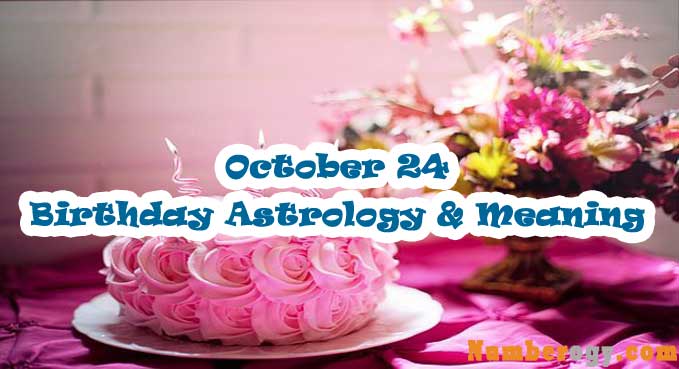 October 24 : Birthday Astrology & Meaning