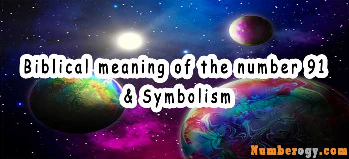 Biblical meaning of the number 91 & Symbolism