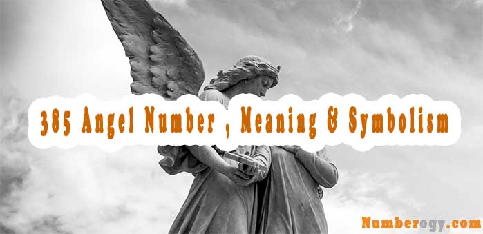 385 Angel Number , Meaning & Symbolism