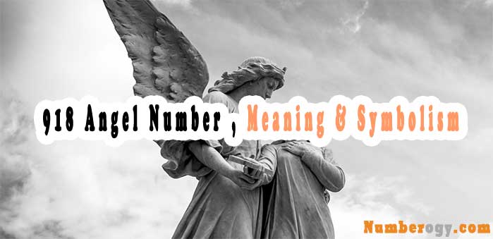 918 Angel Number , Meaning & Symbolism
