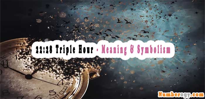 22:28 Triple Hour - Meaning & Symbolism