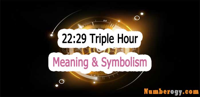 22:29 Triple Hour - Meaning & Symbolism