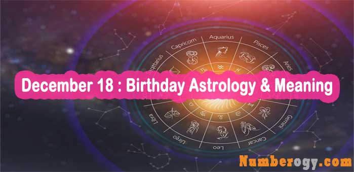 December 18 : Birthday Astrology & Meaning