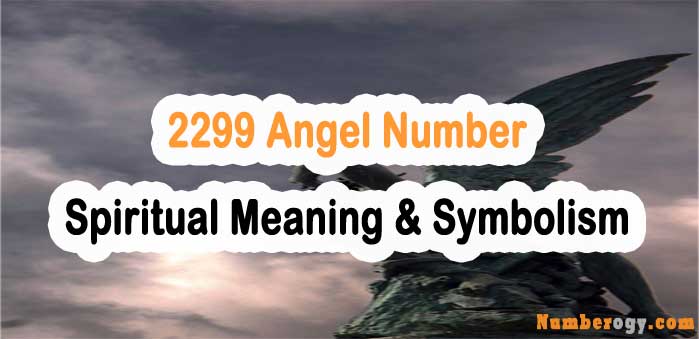 2299 Angel Number - Spiritual Meaning & Symbolism