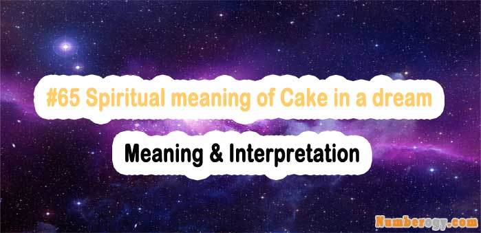 #65 Spiritual meaning of Cake in a dream - Meaning & Interpretation
