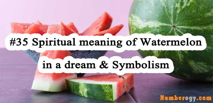 #35 Spiritual meaning of Watermelon in a dream & Symbolism