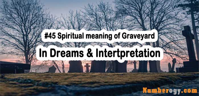 #45 Spiritual meaning of Graveyard in Dreams & Interpretation