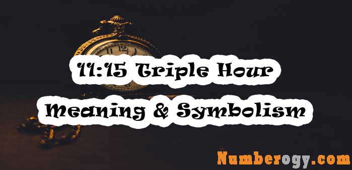 11:15 Triple Hour - Meaning & Symbolism