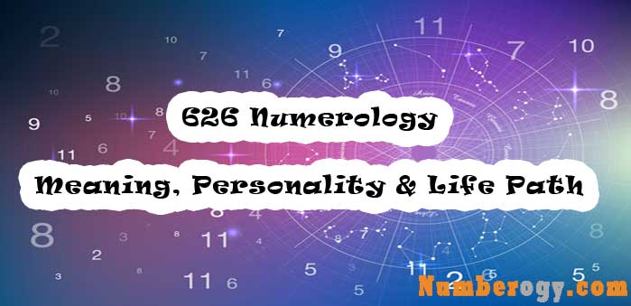 626 Numerology - Meaning, Personality & Life Path