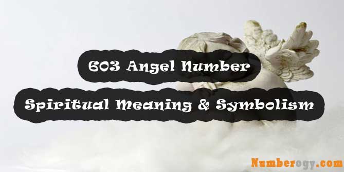 603 Angel Number , Spiritual Meaning & Symbolism