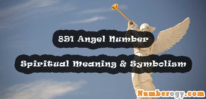 891 Angel Number , Spiritual Meaning & Symbolism