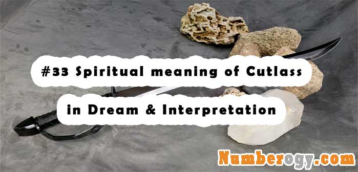 #33 Spiritual meaning of Cutlass in Dream & Interpretation