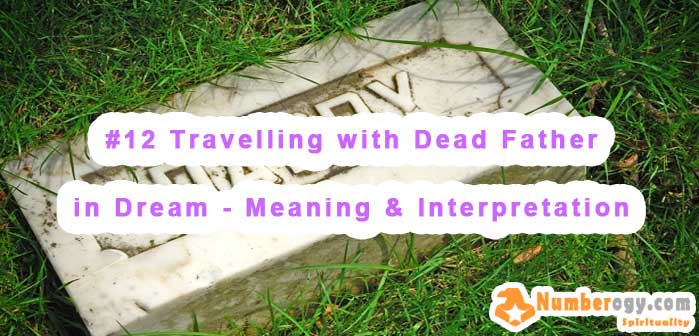 #12 Travelling with Dead Father in Dream - Meaning & Interpretation