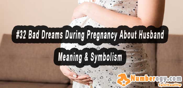 #32 Bad Dreams During Pregnancy About Husband - Meaning & Symbolism