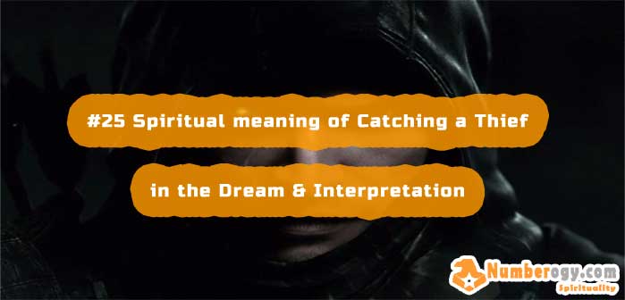 #25 Spiritual meaning of Catching a Thief in the Dream & Interpretation