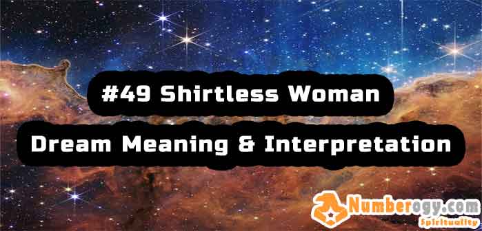 #49 Shirtless Woman - Dream Meaning & Interpretation