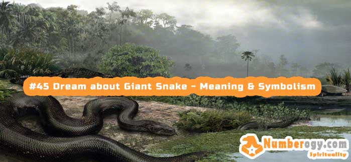 #45 Dream about Giant Snake - Meaning & Symbolism