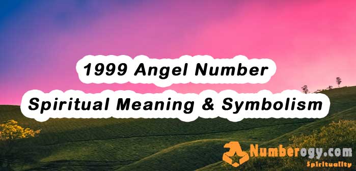 1999 Angel Number , Spiritual Meaning & Symbolism