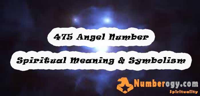 475 Angel Number , Spiritual Meaning & Symbolism