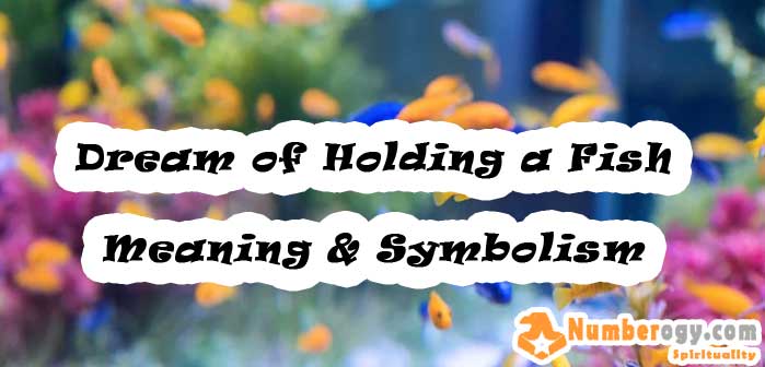 #39 Dream of Holding a Fish , Meaning & Symbolism