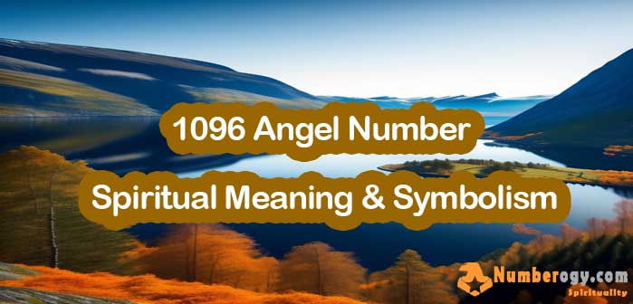 1096 Angel Number , Spiritual Meaning & Symbolism