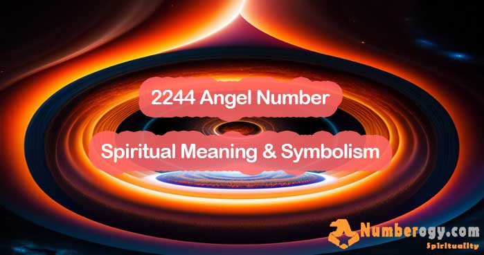 2244 Angel Number , Spiritual Meaning & Symbolism