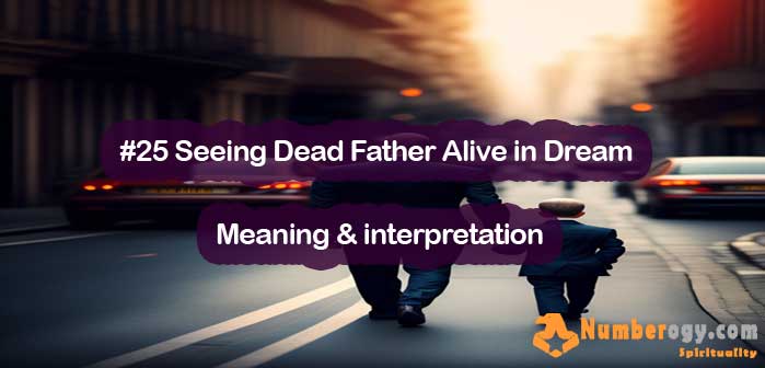 #25 Seeing Dead Father Alive in Dream , Meaning & interpretation