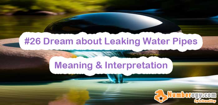 #26 Dream about Leaking Water Pipes , Meaning & Interpretation