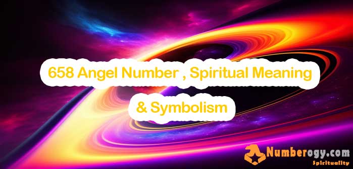 658 Angel Number , Spiritual Meaning & Symbolism