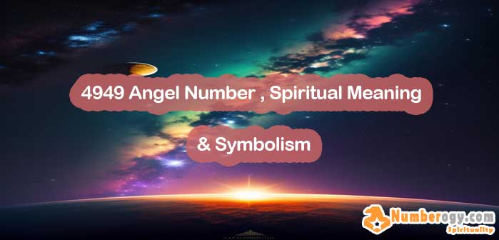 4949 Angel Number , Spiritual Meaning & Symbolism