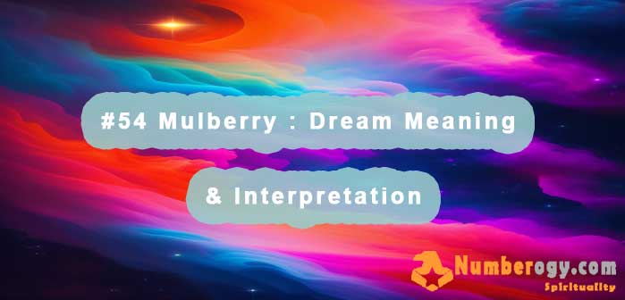 #54 Mulberry : Dream Meaning & Interpretation