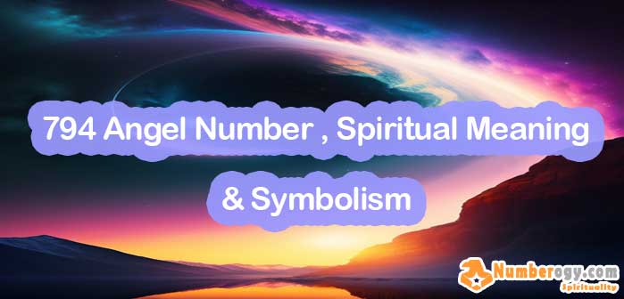794 Angel Number , Spiritual Meaning & Symbolism