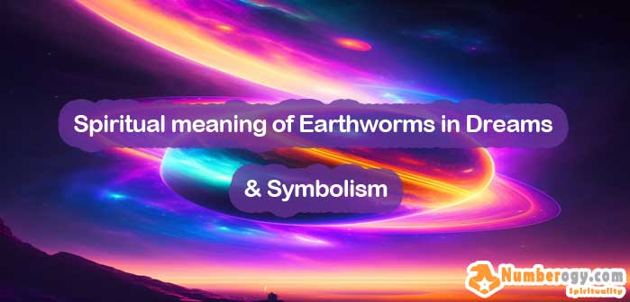 Spiritual meaning of Earthworms in Dreams & Symbolism