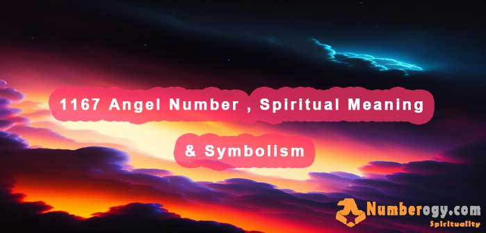 1167 Angel Number , Spiritual Meaning & Symbolism
