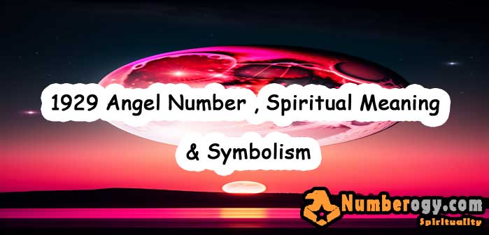 1929 Angel Number , Spiritual Meaning & Symbolism