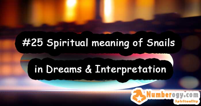 #25 Spiritual meaning of Snails in Dreams & Interpretation