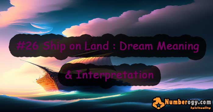 #26 Ship on Land : Dream Meaning & Interpretation