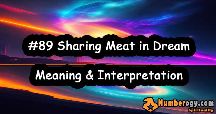 #89 Sharing Meat in Dream , Meaning & Interpretation